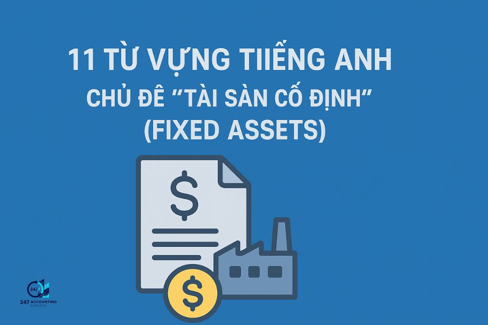 11 TỪ VỰNG TIẾNG ANH CHỦ ĐỀ “TÀI SẢN CỐ ĐỊNH” (FIXED ASSETS)